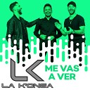 La K onga - Me Vas A Ver