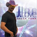 J Love Brega Funk - Bota Soca Espirra Tira