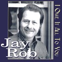 Rob Jay - I Owe It All To You