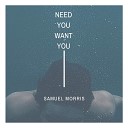 Samuel Morris - Need You Want You