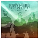 Kamchatka - No One That Can Tell