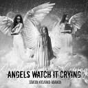 Семен Кривенко Адамов - Angels Watch it Crying