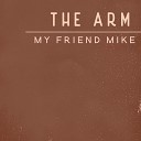The Arm - My Friend Mike