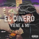 Zay Bass - El Dinero Viene a Mi