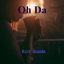 Kirr Sounds - Oh Da Extended mix