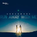 UrbanMonk - Run Away With Me