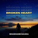 Shashank Sauda feat Jai Singh Rahul Makin - Broken Heart
