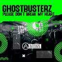 Ghostbusterz - Please Don t Break My Heart Original Mix