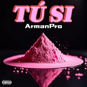 ArmanPro feat Isra Da Proxx - Tu Si