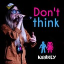 Keenly - Don t Think