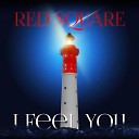 Red Square - I Feel You