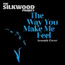 The Silkwood Project - The Way You Make Me Feel Acoustic Cover