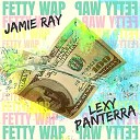 Jamie Ray Lexy Panterra - Fetty WAP