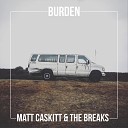 Matt Caskitt the Breaks - Burden