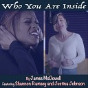 James McDowell feat Shannon Ramsey Justina… - Who You Are Inside feat Shannon Ramsey Justina…