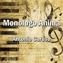 Antonio Caruso - Monologo Anima