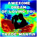 Trade Martin - Awesome Dream Of Loving You
