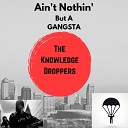 The Knowledge Droppers - Ain t Nothin But A Gangsta