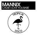 Mannix - Cause I Love You Babe