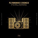 FLYNNINHO RONCO - It s Still Nothing Extended Version