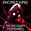 PHONKY KING - MONTAGEM MAMANDO