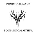 ChximicalMane - BOOM BOOM MTHKA