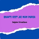 sanjeev srivastava - Bhakti Geet Jai Man Durga