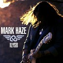 Mark Haze - ILYSB I Love You So Bad