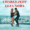 Charly Jeff feat Llya Nora - A donde vas