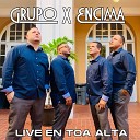 Grupo X Encima - Tu No Sabes Lo Que es el Amor Live