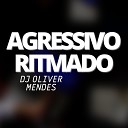 DJ Oliver Mendes - Agressivo Ritmado