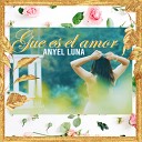 Anyel Luna - Que Es el Amor