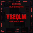 DiseloIsra feat FELIX EL ROMANTICO - Yseqlm Yo Soy el Que la Muevo