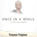 Treyson Trapson feat Ky Tha Great - Once in a while feat Ky Tha Great