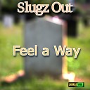 Slugz out - Feel a Way