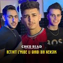 Cheb Riad feat Radwan Aroussi - Activit L Mode Li Ghadi Bih Nensak