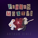 Arthur Diniz - Flores Mortas