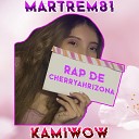 Martrem81 Kamiwow - Rap de Cherryahrizona