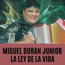 Miguel Duran Junior - La Ley de la Vida