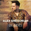 Alex Gr gorian - Que Quieres Radio Edit