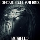 madbello - I Should Call You Back