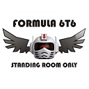 Formula 6t6 - Standing Room Only