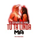 El Software Del Piano - Tu Ta Linda Ma