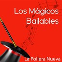 Los M gicos Bailables - La Pollera Nueva
