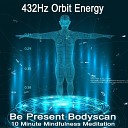 432Hz Orbit Energy - Be Present Bodyscan 10 Minute Mindfulness…