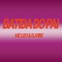 DJ FIRE Mc Leo - Batida do Pai