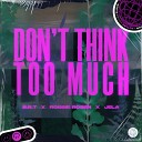 B R T Feat Robbie Rosen - Don t Think Too Much