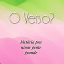 O Verso feat Laine Balbino - Hist ria pra Ninar Gente Grande