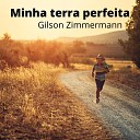 Gilson Zimmermann - Minha Terra Perfeita