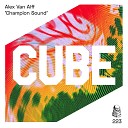 Alex Van Alff - Champion Sound The Cube Guys Edit